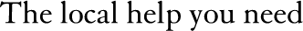 The local help you need